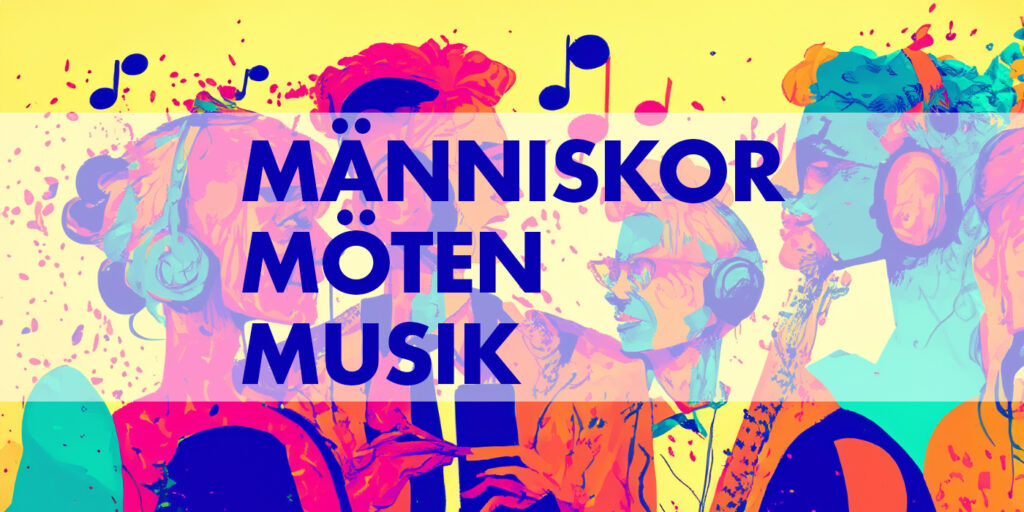 En färgglad illustration som visar en grupp människor som möts i musiken. På bilden står texten Människor Möten Musik.