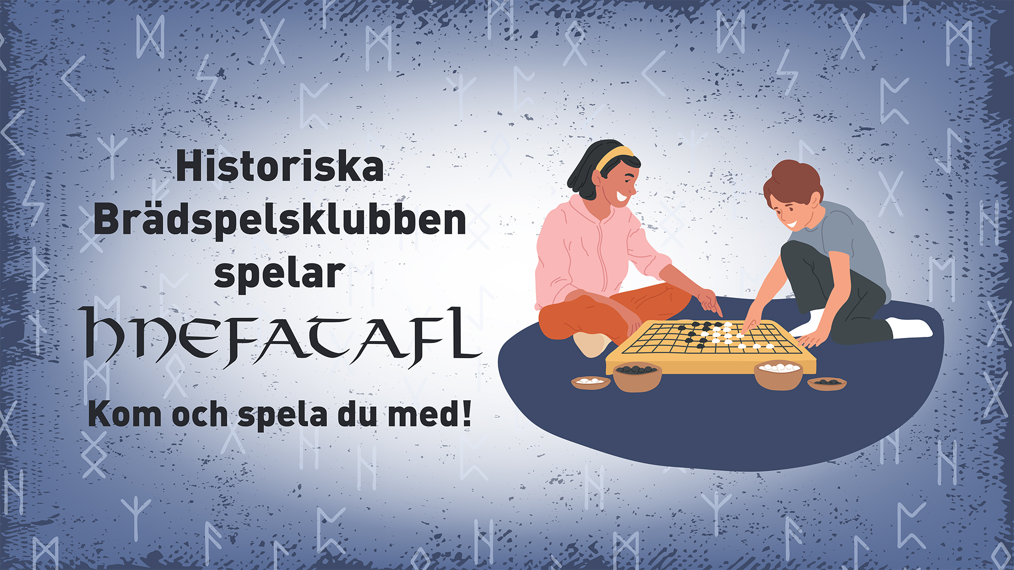 Illustration i färg. Texten ”Historiska brädspelsklubben spelar hnefatafl. Kom och spela du med!”. Två tecknade barn sitter på golvet och spelar ett brädspel. Bakgrund i blå toner med runliknande mönster.