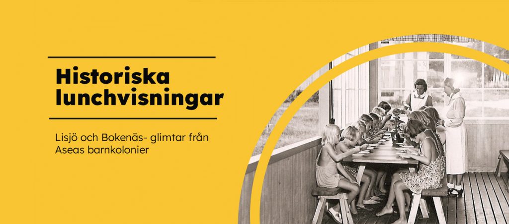 Grafisk affisch i färg. Gul bakgrund med rubriken ”Historiska lunchvisningar”. Till höger syns ett svartvitt fotografi av barn som sitter vid långbord och äter, med vuxna i bakgrunden.