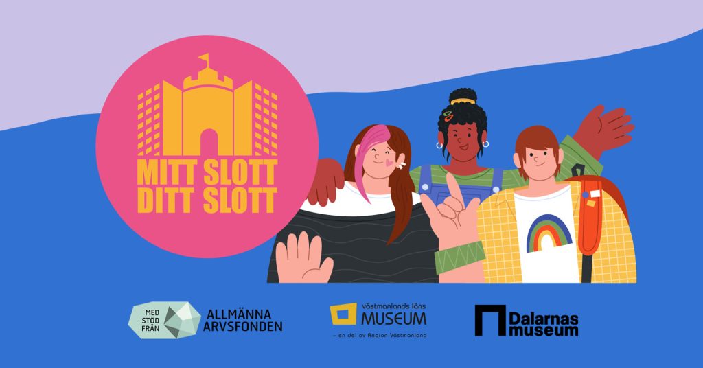 Illustration med tre ungdomar som står tillsammans och vinkar. Till vänster syns en rund rosa symbol med texten “Mitt slott Ditt slott” och en stiliserad byggnad. I nederkant finns logotyper för Allmänna arvsfonden, Västmanlands läns museum och Dalarnas museum.