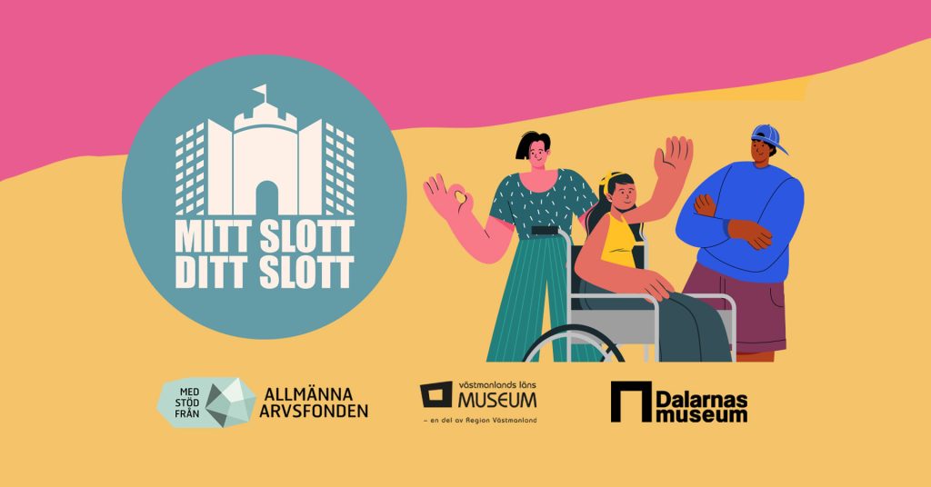 Illustration med tre personer, varav en sitter i rullstol, som står tillsammans och vinkar. Till vänster syns en rund blågrön symbol med texten “Mitt slott Ditt slott” och en stiliserad byggnad. I nederkant finns logotyper för Allmänna arvsfonden, Västmanlands läns museum och Dalarnas museum.