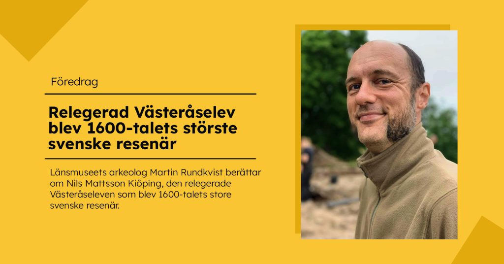 Porträtt av en man i beige tröja utomhus. Till vänster finns text om föredraget ”Relegerad Västeråselev blev 1600-talets störste svenske resenär” mot en gul bakgrund.