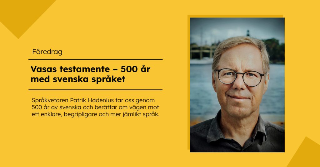 Porträtt av en man med kort ljust hår och glasögon framför vatten. Till vänster finns text om föredraget ”Vasas testamente – 500 år med svenska språket” mot gul bakgrund.