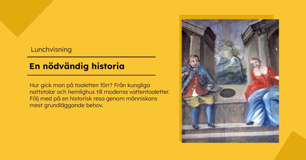 Gul grafisk bild med rubriken ”Lunchvisning: En nödvändig historia” och en kort text om toalettvanor genom tiderna. Till höger syns en historisk målning med en man och en kvinna i äldre tiders kläder, sittande på varsin sida om ett avträde.