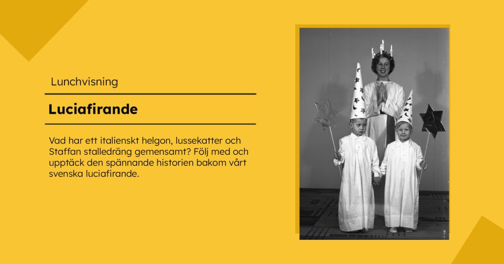 Gul grafisk bild med rubriken ”Lunchvisning: Luciafirande” och en kort beskrivande text. Till höger syns ett svartvitt fotografi av en lucia med ljuskrona och två barn i vita lucialinnen, struthattar och stjärnor på stavar.
